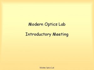 Modern Optics Lab Introductory Meeting Modern Optics Lab