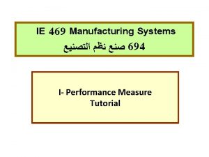 IE 469 Manufacturing Systems 694 I Performance Measure