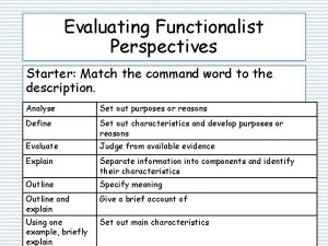 Evaluating Functionalist Perspectives Starter Match the command word