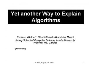 Yet another Way to Explain Algorithms Tomasz Mldner