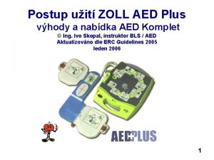 Postup uit ZOLL AED Plus vhody a nabdka
