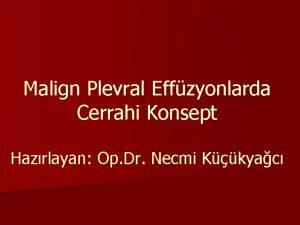 Malign Plevral Effzyonlarda Cerrahi Konsept Hazrlayan Op Dr