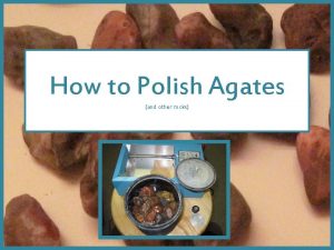 How to Polish Agates and other rocks waxy