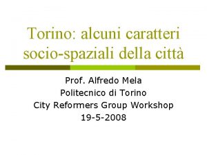 Torino alcuni caratteri sociospaziali della citt Prof Alfredo