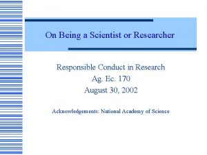 On Being a Scientist or Researcher Responsible Conduct