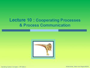 Lecture 10 Cooperating Processes Process Communication Operating System