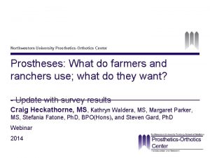 Northwestern University ProstheticsOrthotics Center Prostheses What do farmers