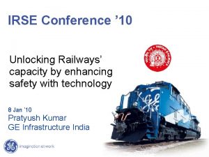 IRSE Conference 10 Unlocking Railways capacity by enhancing