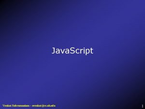 Java Script Venkat Subramaniam svenkatcs uh edu 1