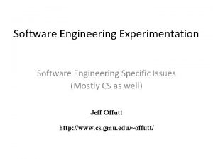 Software Engineering Experimentation Software Engineering Specific Issues Mostly