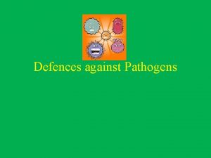 Defences against Pathogens Causes of illness There are