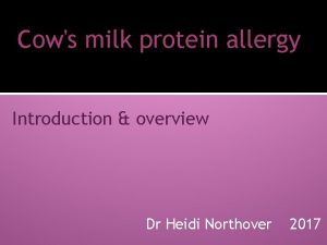 Cows milk protein allergy Introduction overview Dr Heidi