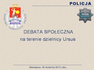 POLICJA DEBATA SPOECZNA na terenie dzielnicy Ursus Warszawa