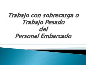 Trabajo con sobrecarga o Trabajo Pesado del Personal