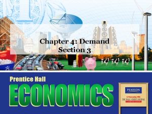 Chapter 4 Demand Section 3 Objectives 1 Explain