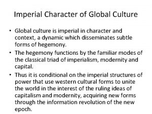 Imperial Character of Global Culture Global culture is