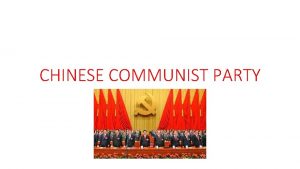 CHINESE COMMUNIST PARTY ORIGIN The Chinese Communist Party