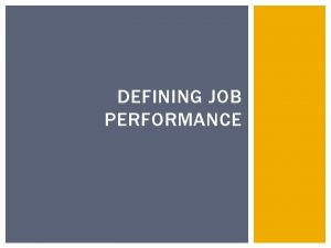 DEFINING JOB PERFORMANCE JOB PERFORMANCE BASICS Job performance