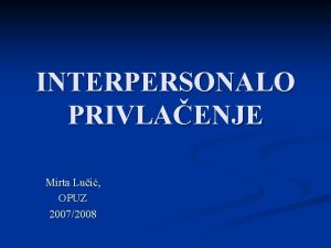 INTERPERSONALO PRIVLAENJE Mirta Lui OPUZ 20072008 Privlaenje stav