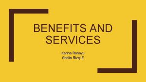 BENEFITS AND SERVICES Karina Rahayu Shella Rizqi E