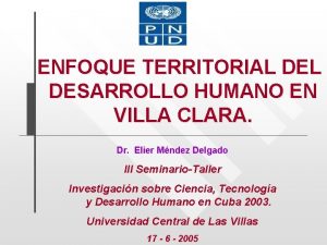 ENFOQUE TERRITORIAL DESARROLLO HUMANO EN VILLA CLARA Dr