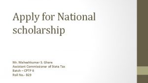 Apply for National scholarship Mr Maheshkumar S Ghare