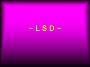 LSD Sta je LSD LSD je najpoznatija i
