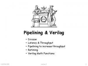 Pipelining Verilog 6 111 Fall 2018 Division Latency