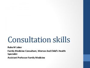 Consultation skills Ruba M Jaber Family Medicine Consultant