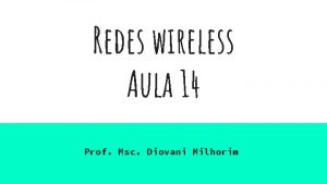 Redes wireless Aula 14 Prof Msc Diovani Milhorim