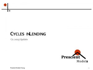 CYCLES INLENDING Q 1 2019 Update Prescient Models