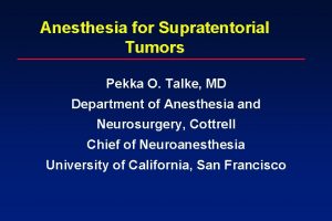 Anesthesia for Supratentorial Tumors Pekka O Talke MD