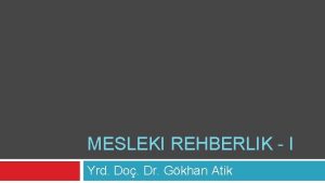 MESLEKI REHBERLIK I Yrd Do Dr Gkhan Atik