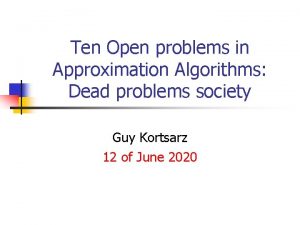 Ten Open problems in Approximation Algorithms Dead problems