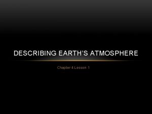 DESCRIBING EARTHS ATMOSPHERE Chapter 4 Lesson 1 Importance