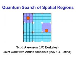 Quantum Search of Spatial Regions Scott Aaronson UC