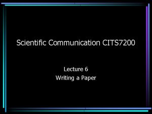 Scientific Communication CITS 7200 Lecture 6 Writing a