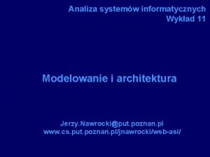 Analiza systemw informatycznych Wykad 11 Modelowanie i architektura