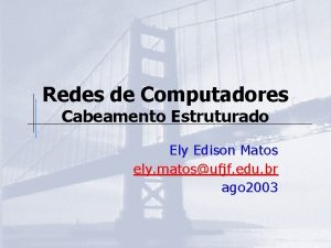 Redes de Computadores Cabeamento Estruturado Ely Edison Matos