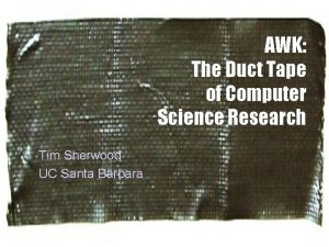 AWK The Duct Tape of Computer Science Research