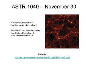 ASTR 1040 November 30 Planetarium December 5 Last