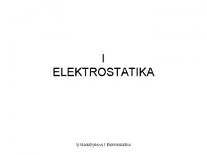 I ELEKTROSTATIKA Nadeikovs I Elektrostatika 1 1 Elektriskais