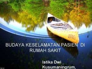 BUDAYA KESELAMATAN PASIEN DI RUMAH SAKIT Istika Dwi