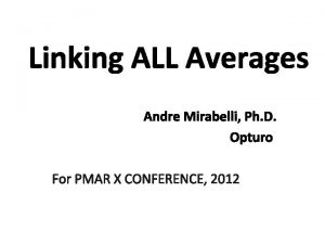 Linking ALL Averages Andre Mirabelli Ph D Opturo