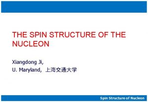 THE SPIN STRUCTURE OF THE NUCLEON Xiangdong Ji