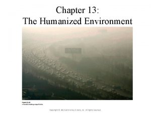 Chapter 13 The Humanized Environment Copyright 2012 John