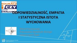 ODPOWIEDZIALNO EMPATIA I STATYSTYCZNA ISTOTA WYCHOWANIA Marek Kaczmarzyk