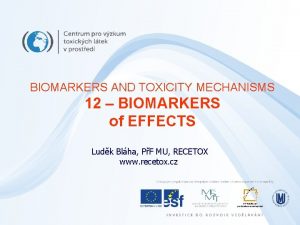 BIOMARKERS AND TOXICITY MECHANISMS 12 BIOMARKERS of EFFECTS