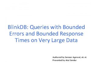 Blink DB Queries with Bounded Errors and Bounded