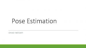 Pose Estimation OHAD MOSAFI Motivation Detecting people in